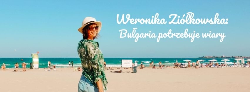 Weronika Ziółkowska: Bułgaria potrzebuje wiary