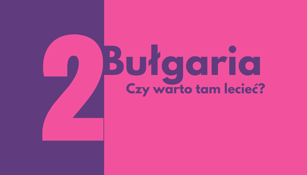 Czy warto lecieć do Bułgarii?