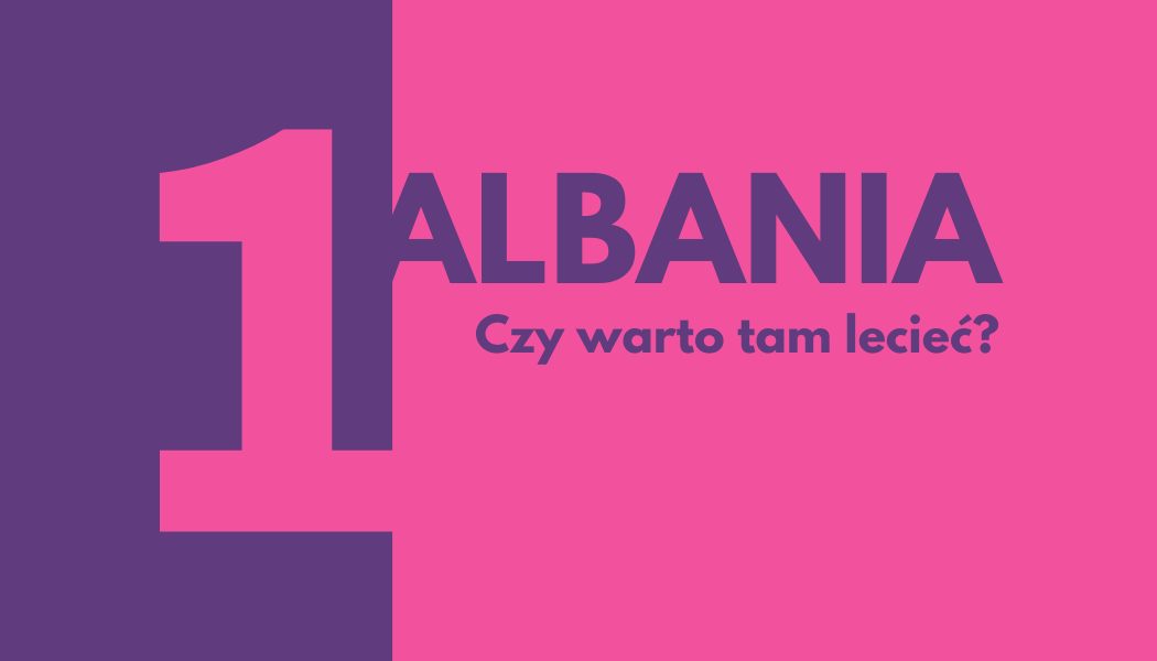 Czy warto lecieć do Albanii?